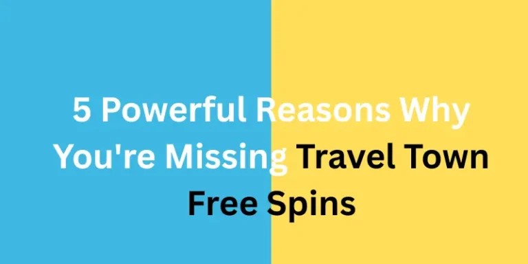 5 Powerful Reasons Why You're Missing Travel Town Free Spins