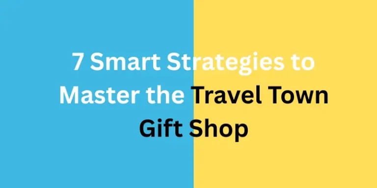 7 Smart Strategies to Master the Travel Town Gift Shop