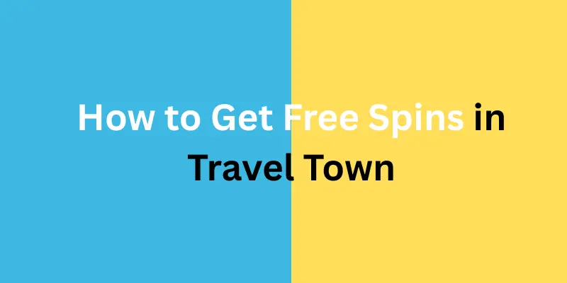 How to Get Free Spins in Travel Town