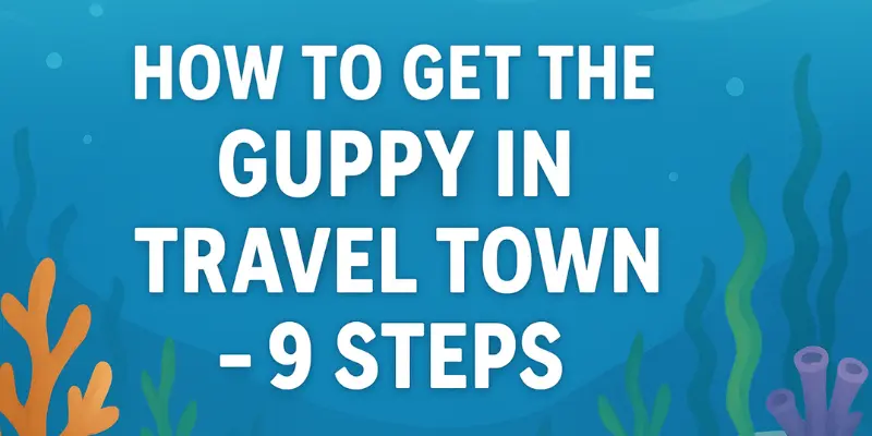 How to Get the Guppy in Travel Town