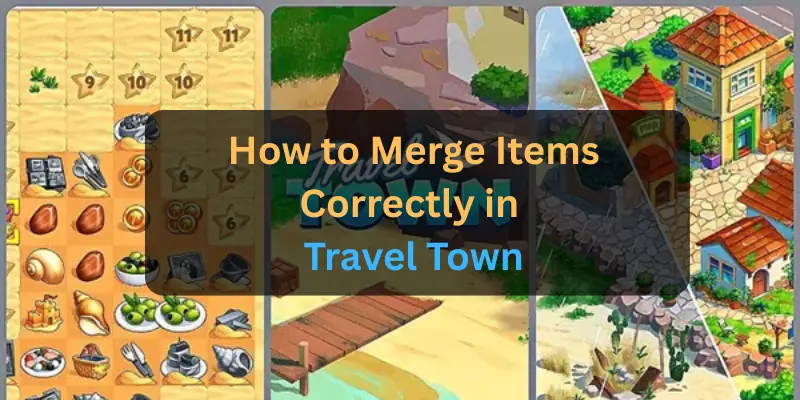 How to Merge Items Correctly in Travel Town