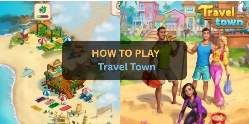 How to play Travel Town