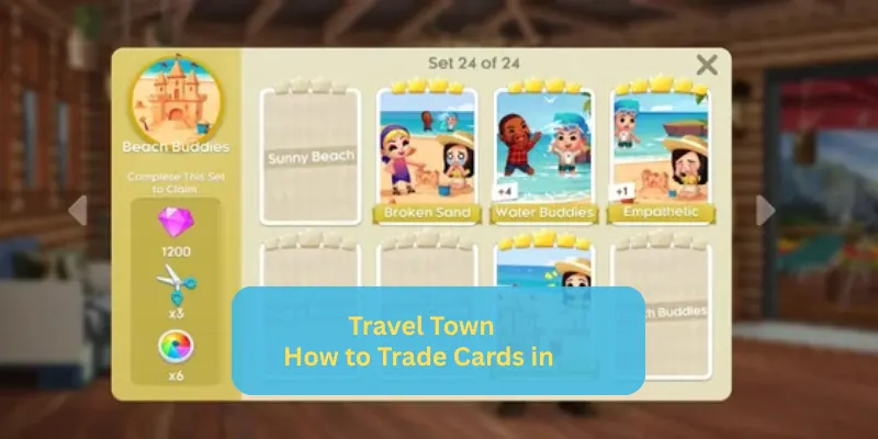 How to Trade Cards in Travel Town