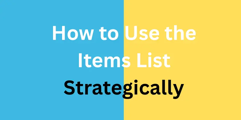 How to Use the Items List Strategically