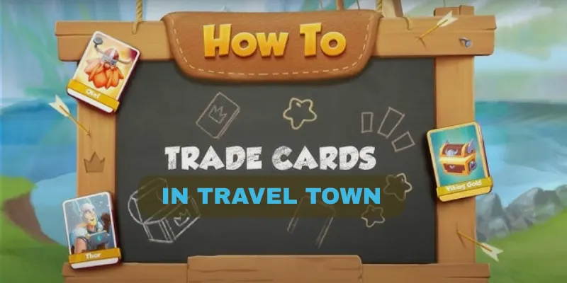 Smart Ways to Trade Cards in Travel Town