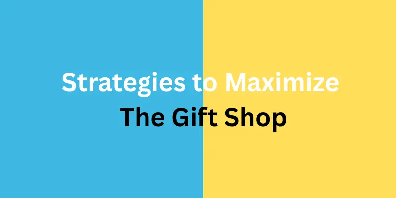 Strategies to Maximize the Gift Shop
