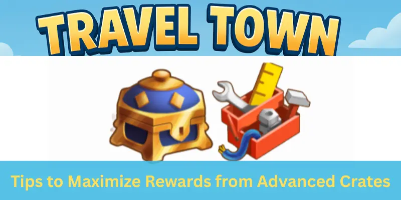 Tips to Maximize Rewards from Advanced Crates