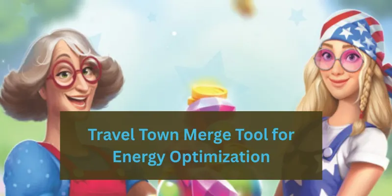 Travel Town Merge Tool For Energy Optimization